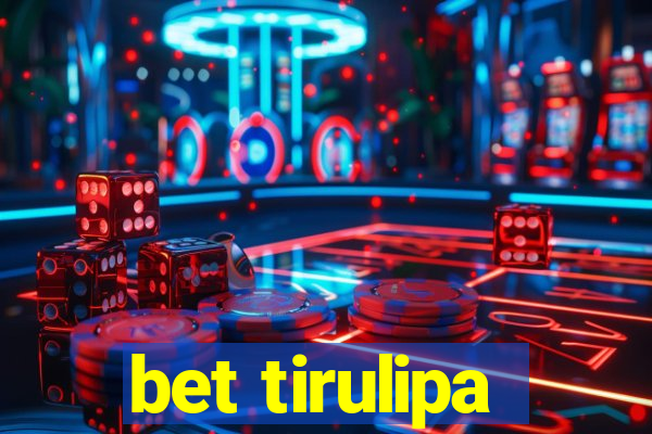 bet tirulipa